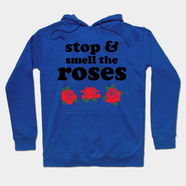 Stop and smell the roses t shirt Hoodie by worshiptee